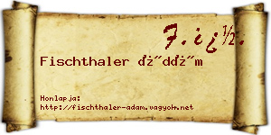 Fischthaler Ádám névjegykártya